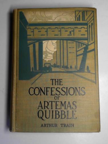 TRAIN, Arthur - The confessions of Artemas Quibble