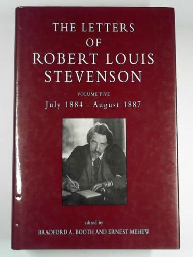 BOOTH, Bradford A. & MEHEW, Ernest (eds) - The letters of Robert Louis Stevenson: vol. 5, July 1884 - August 1887