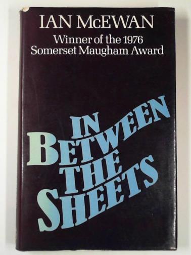 MCEWAN, Ian - In between the sheets and other stories