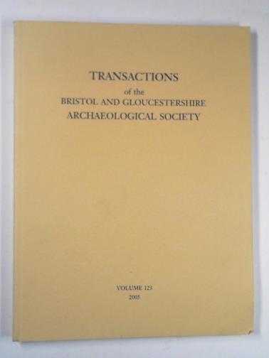 JURICA, John (ed) - Transactions of the Bristol and Gloucestershire Archaeological Society vol. 123, 2005