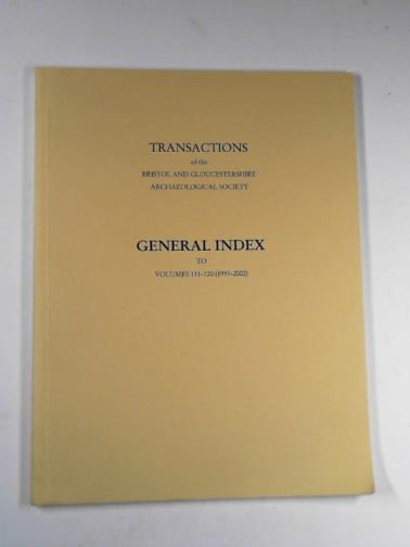 VAUGHAN, Susan (ed) - Transactions of the Bristol and Gloucestershire Archaeological Society: 1993-2002 volumes 111-120