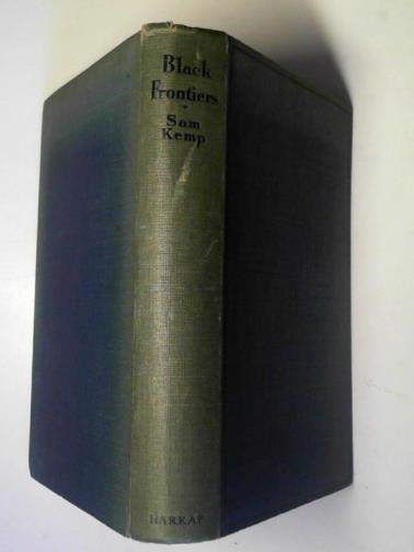 KEMP, Sam - Black frontiers: pioneer adventures with Cecil Rhodes' Mounted Police in Africa.