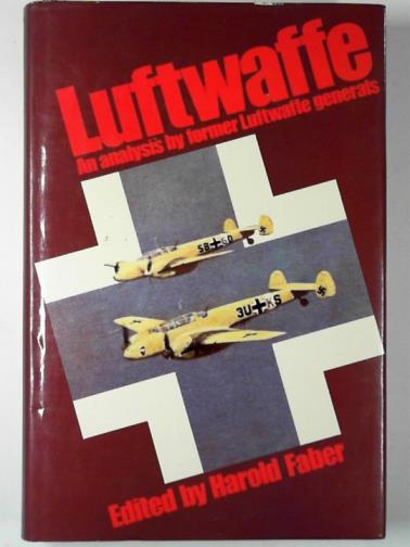 FABER, Harold (ed) - Luftwaffe: an analysis by former Luftwaffe generals