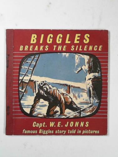 JOHNS, W.E. - Biggles breaks the silence: told in pictures