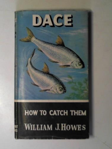 HOWES, William J. - Dace: how to catch them