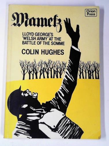 HUGHES, Colin - Mametz: Lloyd George's 'Welsh Army' at the Battle of the Somme