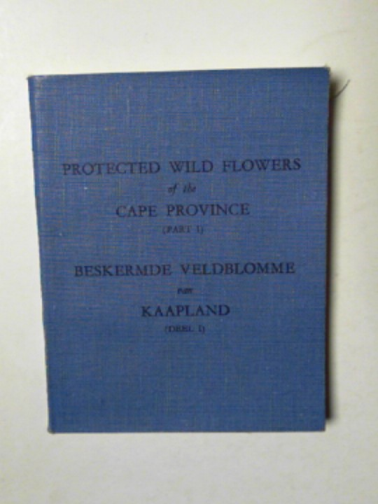 KIDD, M.C. - Protected wild flowers of Cape Province (part I) / Beskermde veldblomme van Kaapland (deel I)