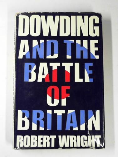 WRIGHT, Robert - Dowding and the Battle of Britain