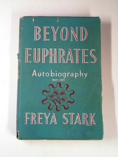 STARK, Freya - Beyond Euphrates: autobiography 1928-1933
