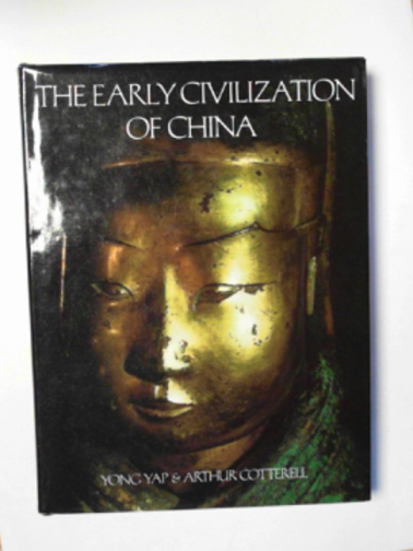 YAP, Yong & COTTERELL, Arthur - The early civilization of China