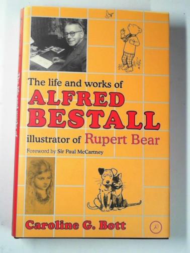 BOTT, Caroline G. - The life and works of Alfred Bestall: illustrator of Rupert Bear