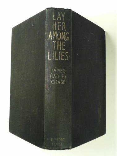 CHASE, James Hadley - Lay her among lilies