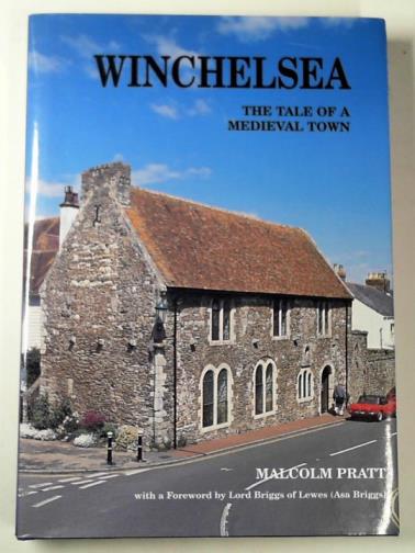 PRATT, Malcolm - Winchelsea: the tale of a Medieval town