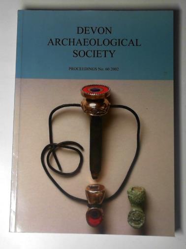 ALLAN, John (editor) - Devon Archaeological Society: Proceedings No. 60, 2002