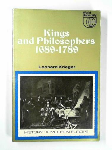 KRIEGER, Leonard - Kings and philosophers, 1689-1789