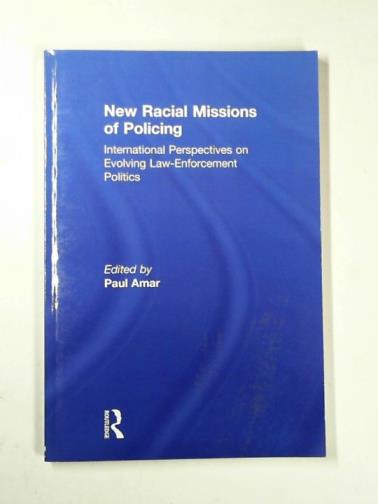 AMAR, Paul (ed) - New racial missions of policing: international perspectives on evolving law-enforcement politics