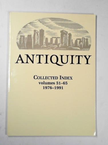 CHIPPINDALE, Christopher & KEMP, Dora - Antiquity: collected index, volume 51-65, 1976-1991