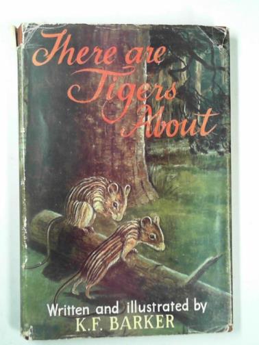 BARKER, K.F. - There are tigers about