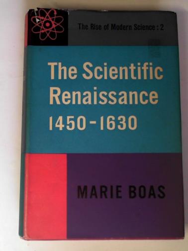BOAS, Marie - The Scientific Renaissance, 1450-1630