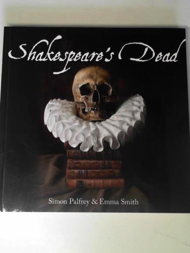 PALFREY, Simon & SMITH, Emma - Shakespeare's dead