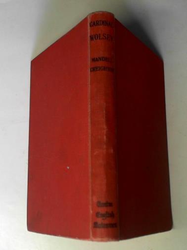 CREIGHTON, Mandell - Cardinal Wolsey