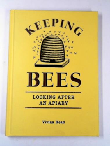 HEAD, Vivian - Keeping bees: looking after an apiary