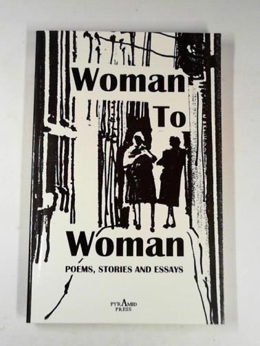 CAPLAN, Sophie (ed) - Woman to woman: stories, essays and poems by 200 women