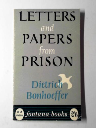 BONHOEFFER, Dietrich - Letters and papers from prison