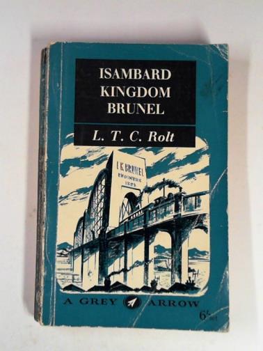 ROLT, L. T. C. - Isambard Kingdom Brunel: a biography
