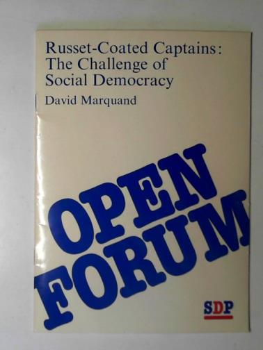 MARQUAND, David - Russet-coated captains: the challenge of social democracy (Open forum)
