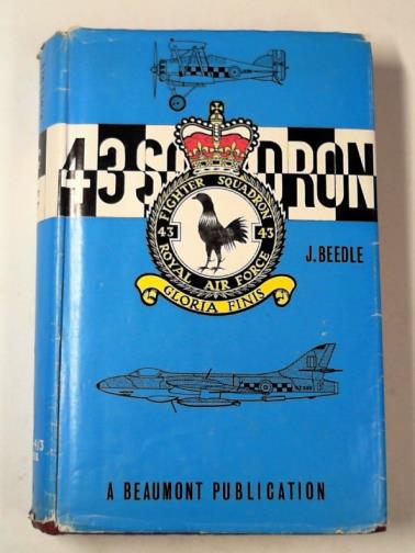BEEDLE, J. - 43 Squadron Royal Flying Corps,  Royal Air Force: the history of the Fighting Cocks, 1916-1966