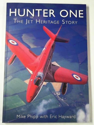 PHIPP, Mike & HAYWARD, Eric - Hunter One: a history of jet heritage