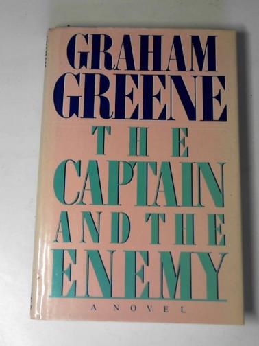 GREENE, Graham - The captain and the enemy