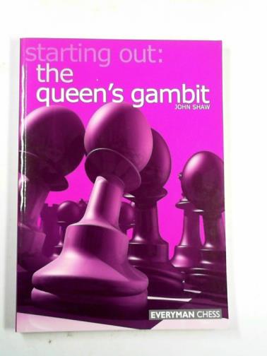 SHAW, John - Starting out: the Queen's Gambit
