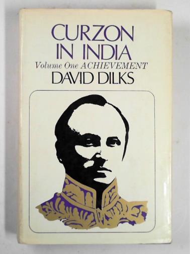 DILKS, David - Curzon in India: vol. 1: achievement