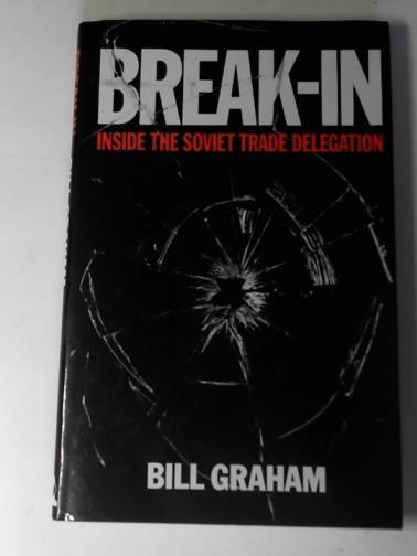 GRAHAM, Bill - Break-in: inside the Soviet Trade Delegation