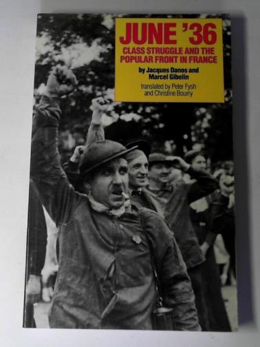 DANOS, Jacques & GIBELIN, Marcel - June '36: class struggle and the popular front in France