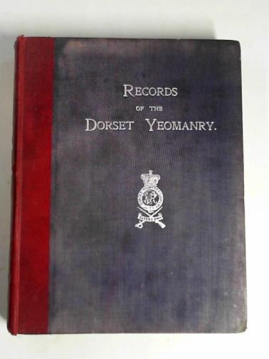 GAGE, M.F. (Captain) [ed] - Records of the Dorset Imperial Yeomanry 1894-1905.