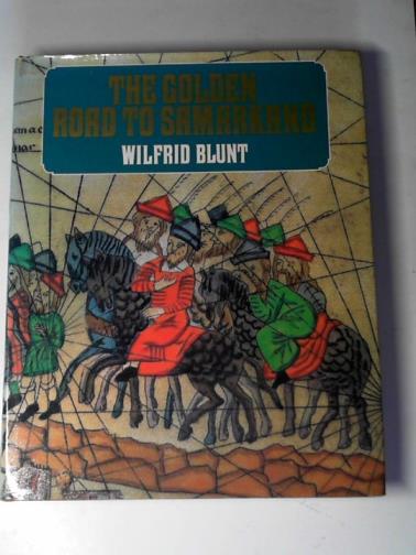 BLUNT, Wilfrid - The golden road to Samarkand