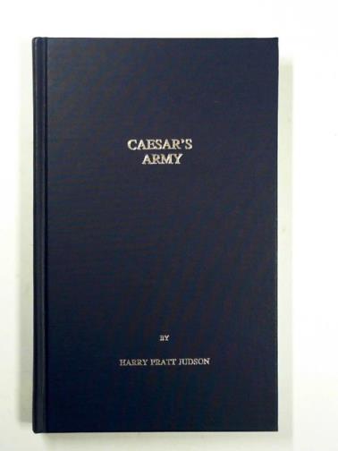 JUDSON, Henry P.ratt - Caesar's Army: a study of the military art of the Romans in the last days of the Republic