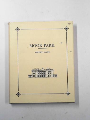 PAYNE, Robert - Moor Park, witha biographical sketch of its principal proprietors