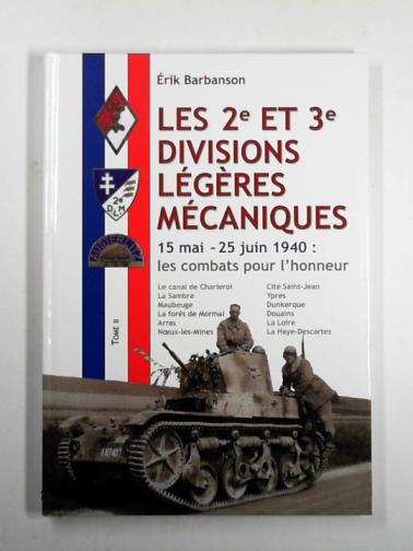 BARBANSON, Érik - Les 2e et 3e divisions légères mécaniques, tome 2: 15 mai - 25 juin 1940 : les combats pour l'honneur