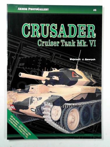 GAWRYCH, Wojciech J - Crusader: cruiser tank Mk.VI