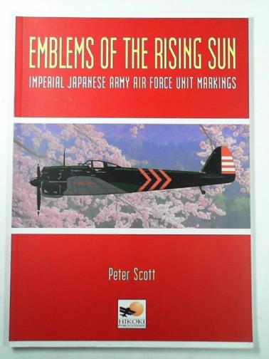 SCOTT, Petere - Emblems of the Rising Sun: Imperial Japanese Army Air Force unit markings