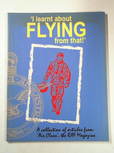  - I learnt about flying from that: a collection of articles from 