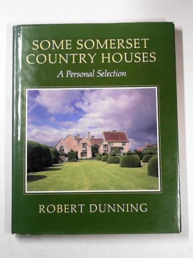 DUNNING, Robert - Some Somerset country houses