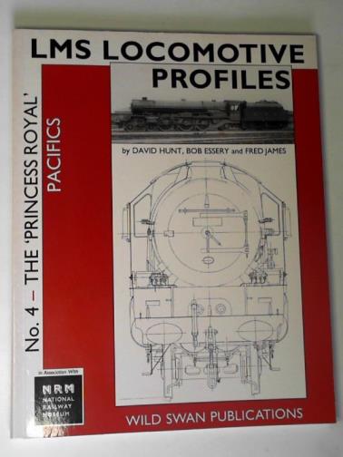 HUNT, David and others - LMS locomotive profiles: no 4 - the 'Princess Royal' Pacifics