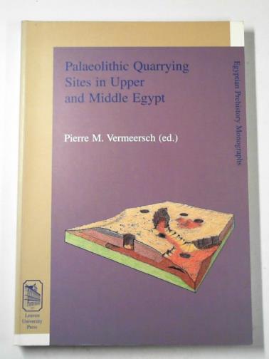 VERMEERSCH, Pierre M (ed) - Palaeolithic quarrying sites in Upper and Middle Egypt:
