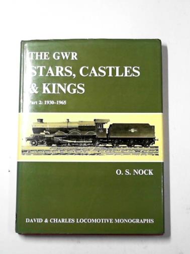 NOCK, O.S. - The GWR Stars, Castles and Kings, Part 2: 1930 - 1965