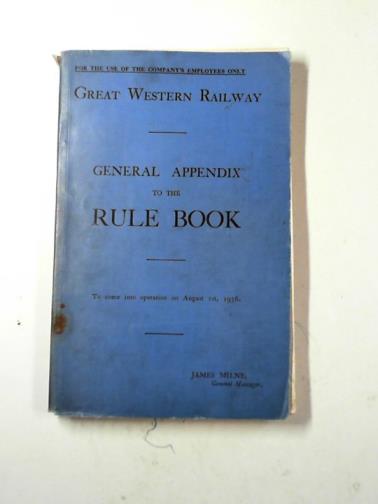 GREAT WESTERN RAILWAY - Great Western Railway: General appendix to the Rule Book to come into operation on August 1st, 1936